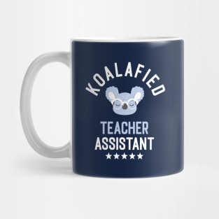 Koalafied Teacher Assistant - Funny Gift Idea for Teacher Assistants Mug